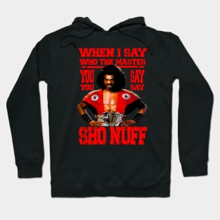 when i say who the master ! SHO NUFF// Red Hoodie